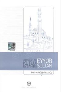 İstanbul'un Kutlu Ev Sahibi Eyyub Sultan 