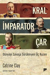 Kral, İmparator, Çar & Dünyayı Savaşa Sürükleyen Üç Kuzen