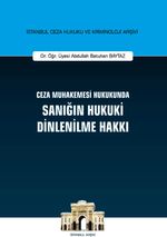 Ceza Muhakemesi Hukukunda Sanığın Hukuki Dinlenilme Hakkı İstanbul Ceza Hukuku ve Kriminoloji Arşivi No: 41