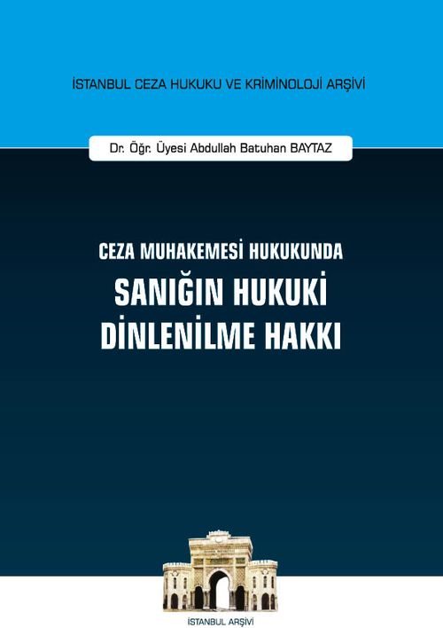 Ceza Muhakemesi Hukukunda Sanığın Hukuki Dinlenilme Hakkı İstanbul Ceza Hukuku ve Kriminoloji Arşivi No: 41