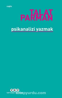 Psikanalizi Yazmak - Talat Parman