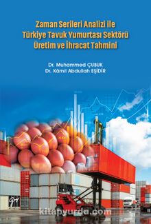 Zaman Serileri Analizi ile Türkiye Tavuk Yumurtası Sektörü Üretim ve İhracat Tahmini