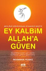 Ey Kalbim Allah'a Güven & Mevlana Deryasından 45 Manevi Reçete                       