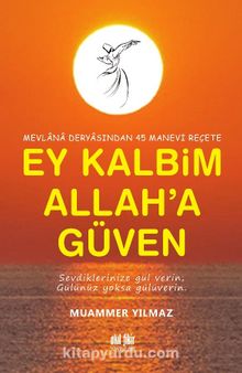 Ey Kalbim Allah’a Güven & Mevlana Deryasından 45 Manevi Reçete - Muammer Yılmaz