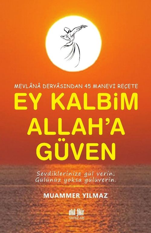 Ey Kalbim Allah'a Güven & Mevlana Deryasından 45 Manevi Reçete                       