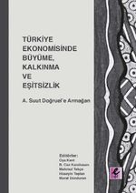 Türkiye Ekonomisinde Büyüme, Kalkınma ve Eşitsizlik &  A. Suut Doğruel'e Armağan