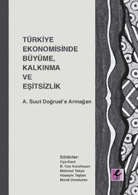 Türkiye Ekonomisinde Büyüme, Kalkınma ve Eşitsizlik &  A. Suut Doğruel’e Armağan