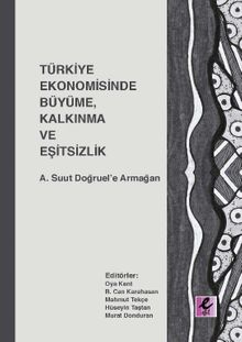 Türkiye Ekonomisinde Büyüme, Kalkınma ve Eşitsizlik &  A. Suut Doğruel’e Armağan