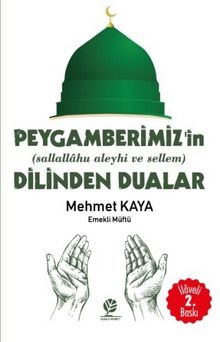 Peygamberimizin’in (sallallahu aleyhi ve sellem)’in Dilinden Dualar - Mehmet Kaya