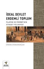 İdeal Devlet Erdemli Toplum & Platon ve Farabî'nin Siyaset Felsefesi