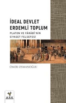 İdeal Devlet Erdemli Toplum & Platon ve Farabî’nin Siyaset Felsefesi - Ömer Osmanoğlu