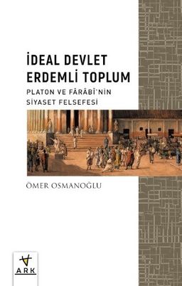 İdeal Devlet Erdemli Toplum & Platon ve Farabî'nin Siyaset Felsefesi