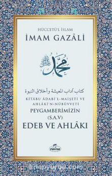 Peygamberimizin (Sav) Edeb ve Ahlakı - İmam Gazali