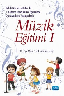 Belirli Gün ve Haftalar ile 1. Kademe Temel Müzik Eğitiminde Oyun Merkezli Yaklaşımlarla Müzik Eğitimi 1 - Ali Gürsan Saraç