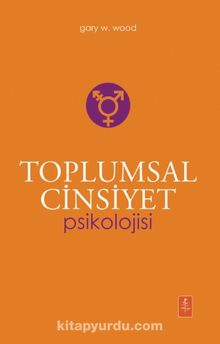 Toplumsal Cinsiyet Psikolojisi - Gary W. Wood