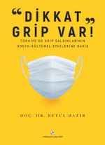 Dikkat Grip Var & Türkiye'de Grip Salgınlarının Sosyo-Kültürel Etkilerine Bakış