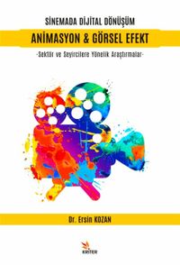 Sinemada Dijital Dönüşüm Animasyon - Görsel Efekt & Sektör ve Seyircilere Yönelik Araştırmalar