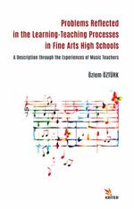 Problems Reflected in the Learning-Teaching Processes in Fine Arts High Schools & A Description through the Experiences of Music Teachers