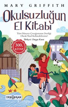 Okulsuzluğun El Kitabı & Tüm Dünyayı Çocuğunuzun Dersliği Olarak Nasıl Kullanabilirsiniz? - Mary Griffith