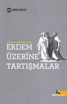 Erdem Üzerine Tartışmalar & Di Virtute Disputationes