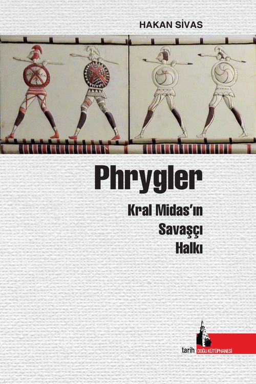 Phrygler & Kral Midas'ın Savaşçı Halkı