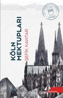 Köln Mektupları - Şefik Kantar
