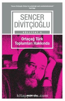 Ortaçağ Türk  Toplumları Hakkında - Prof. Dr. Sencer Divitçioğlu