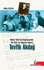 Tevfik Akdağ & İkinci Yeninin Kuytusunda Bir Şair ve Düşün Adamı