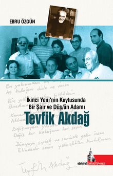 Tevfik Akdağ & İkinci Yeninin Kuytusunda Bir Şair ve Düşün Adamı