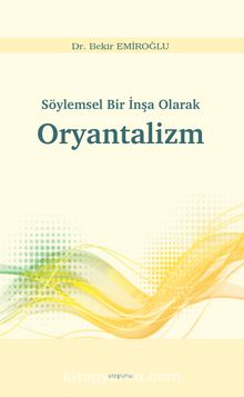 Söylemsel Bir İnşa Olarak Oryantalizm - Dr. Bekir Emiroğlu
