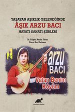 Yaşayan Aşıklık Geleneğinde Âşık Arzu Bacı Hayatı-Sanatı-Şiirleri