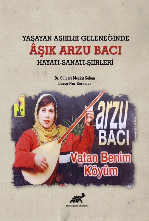Yaşayan Aşıklık Geleneğinde Âşık Arzu Bacı Hayatı-Sanatı-Şiirleri