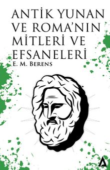 Antik Yunan ve Roma’nın Mitleri ve Efsaneleri - E. M. Berens
