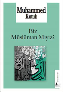 Biz Müslüman mıyız?
