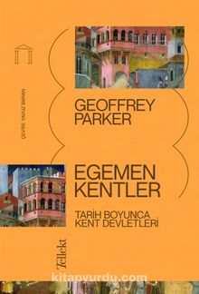 Egemen Kentler: Tarih Boyunca Kent Devletleri - Geoffrey Parker