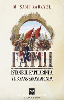 Fatih İstanbul Kapılarında ve Bizans Saraylarında - M. Sami Karayel