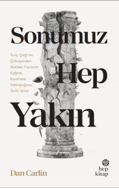 Sonumuz Hep Yakın & Tunç Çağı'nın Çöküşünden Nükleer Facianın Eşiğine, Kıyamete Yaklaştığımız Tarihi Anlar