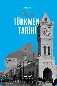 Erbil’de Türkmen Tarihi - Ümit Cevzeli
