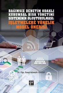 Bağımsız Denetim Odaklı Kurumsal Risk Yönetimi Sisteminin Oluşturulması: İşletmelere Yönelik Model Önerisi - Dr. Öğr. Üyesi Hüseyin Özyiğit