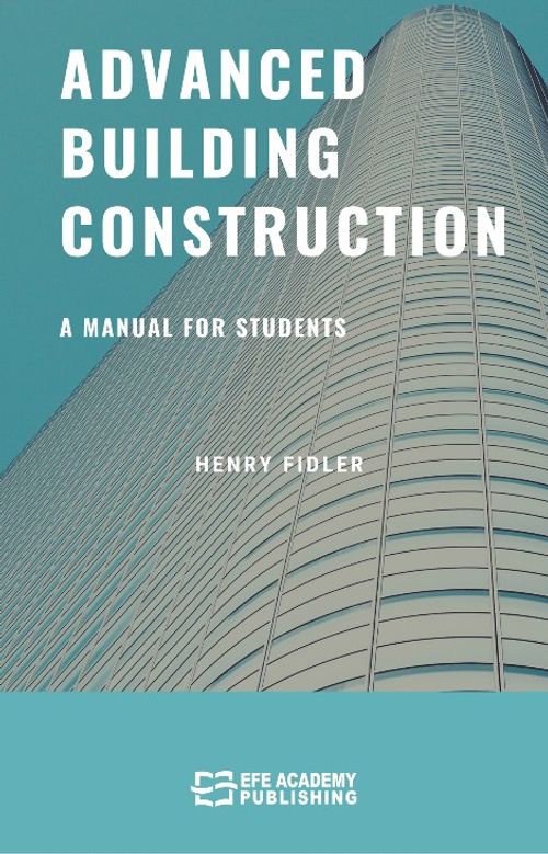 Advanced Building Construction A Manual for Students
