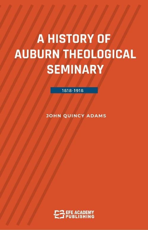 A History Of Auburn Theological Seminary 1818-1918