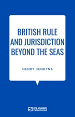 British Rule And Jurisdiction Beyond The Seas