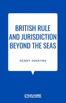 British Rule And Jurisdiction Beyond The Seas