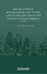 The Relation Of International Law To The Law Of England And Of The United States Of America A Study