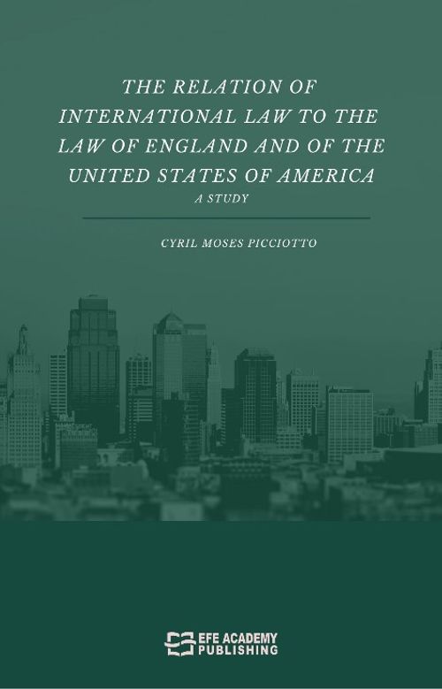 The Relation Of International Law To The Law Of England And Of The United States Of America A Study