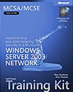 MCSE Self-Paced Training Kit (Exam 70-299): Implementing and Administering Security in a Microsoft® Windows Server 2003 Network