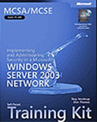 MCSE Self-Paced Training Kit (Exam 70-299): Implementing and Administering Security in a Microsoft® Windows Server 2003 Network