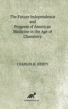 The Future Independence And Progress Of American Medicine In The Age Of Chemistry