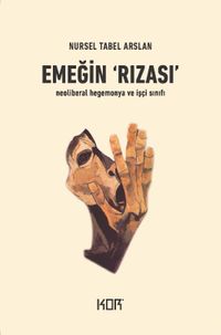 Emeğin Rızası & Neoliberal Hegemonya ve İşçi Sınıfı