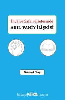 İhvan-ı Safa Felsefesinde Akıl-Vahiy İlişkisi - Nusret Taş